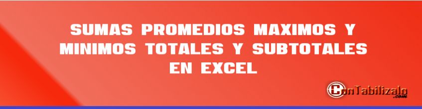 Sumas, Promedios, Máximos y Mínimos, Totales y Subtotales en Excel