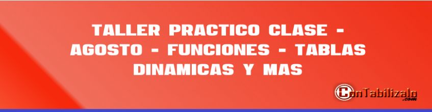 Taller práctico Clase 1 - 27 Agosto -  Funciones - Tablas dinámicas y mas