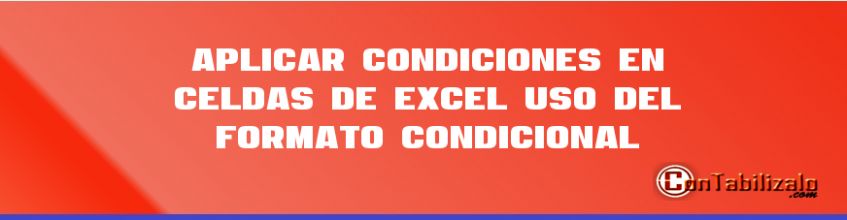 Aplicar Condiciones en Celdas de Excel – Uso del Formato Condicional